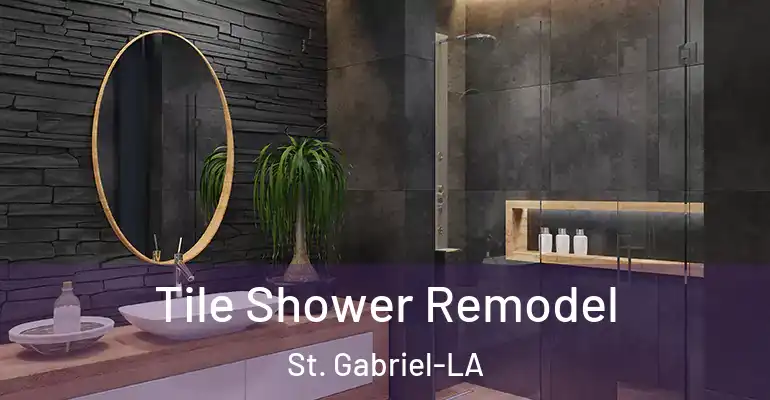 inner Bathroom imggen Tile Shower Remodel St. Gabriel-LA